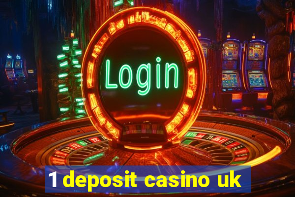 1 deposit casino uk