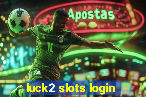 luck2 slots login