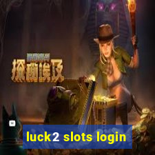 luck2 slots login