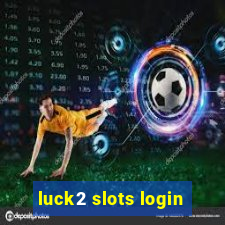 luck2 slots login