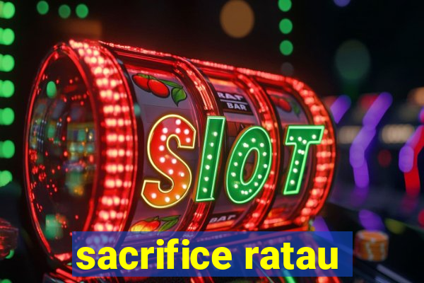 sacrifice ratau