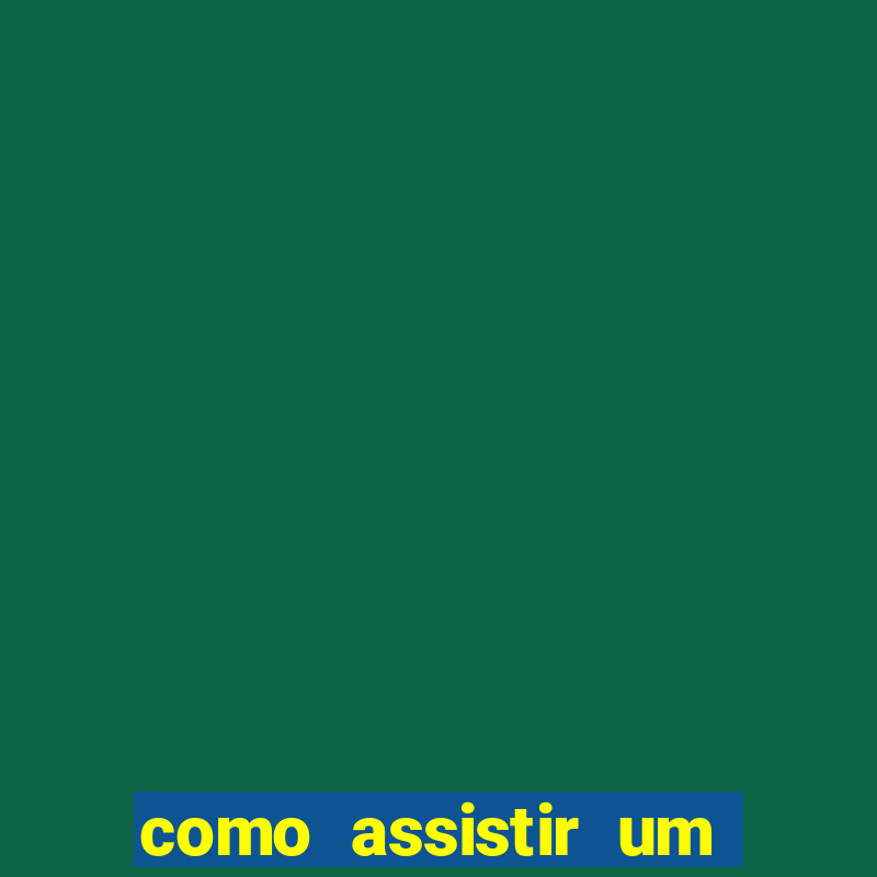 como assistir um jogo de futebol que ja passou