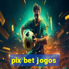 pix bet jogos