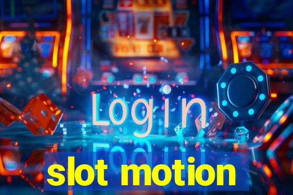 slot motion