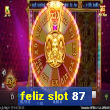 feliz slot 87