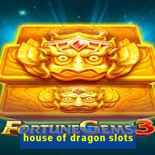 house of dragon slots