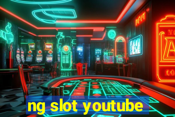 ng slot youtube