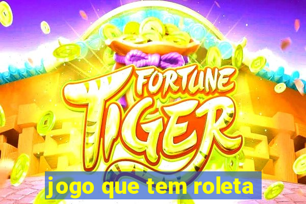 jogo que tem roleta