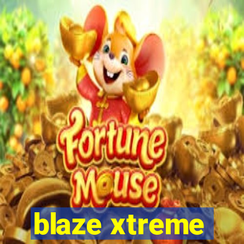 blaze xtreme