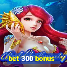 bet 300 bonus