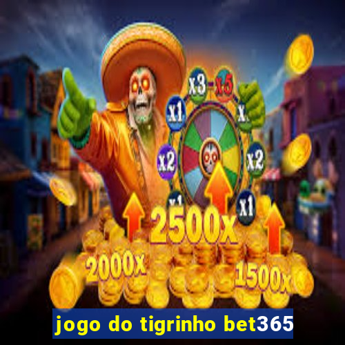 jogo do tigrinho bet365