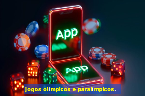 jogos olímpicos e paralímpicos.