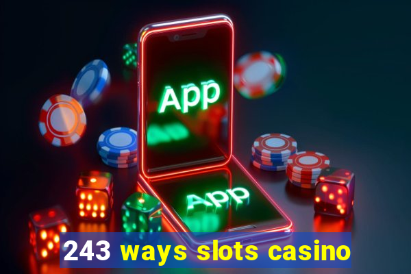 243 ways slots casino