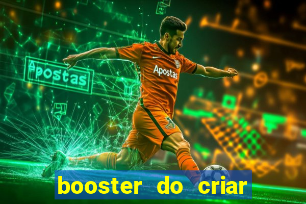 booster do criar aposta betano