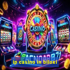 ip casino in biloxi