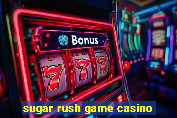 sugar rush game casino