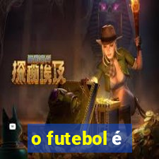 o futebol é