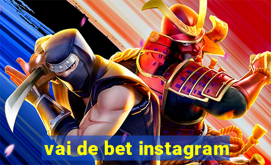 vai de bet instagram