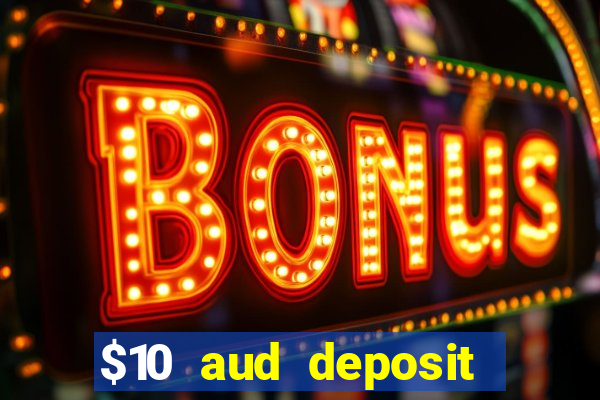 $10 aud deposit online casino