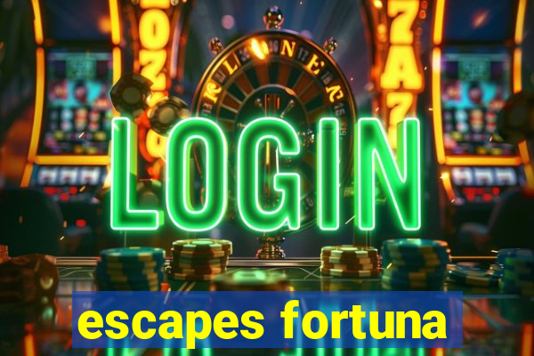 escapes fortuna