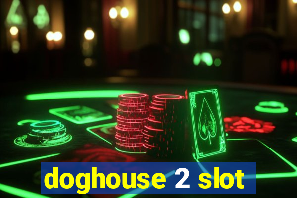 doghouse 2 slot