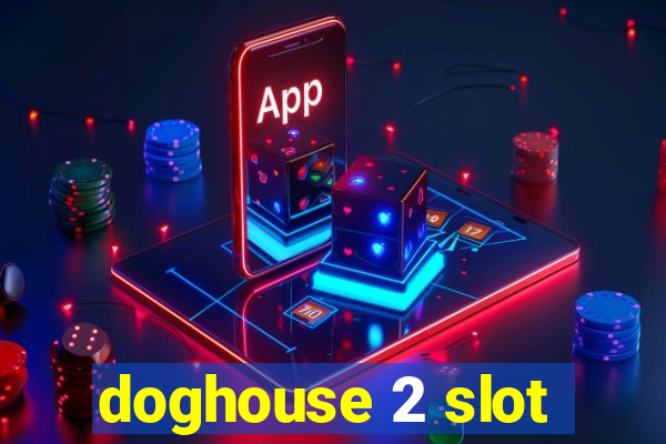 doghouse 2 slot