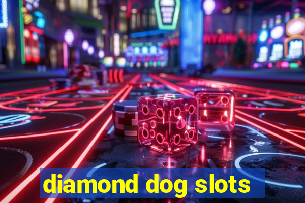 diamond dog slots