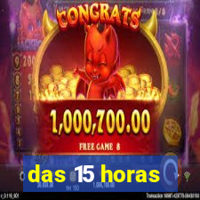 das 15 horas