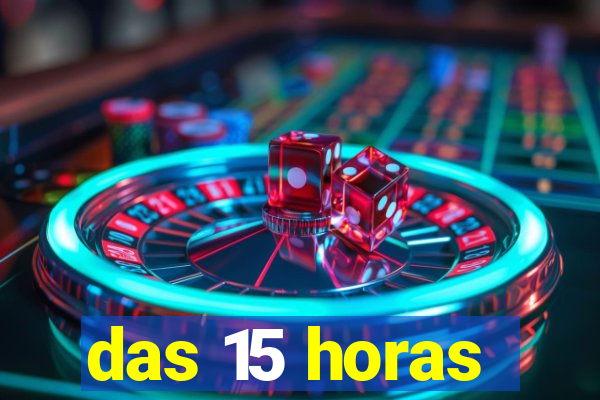 das 15 horas