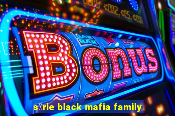 s茅rie black mafia family