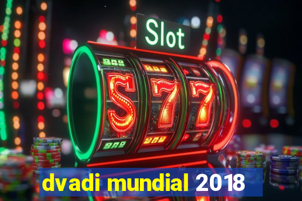 dvadi mundial 2018