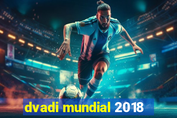 dvadi mundial 2018