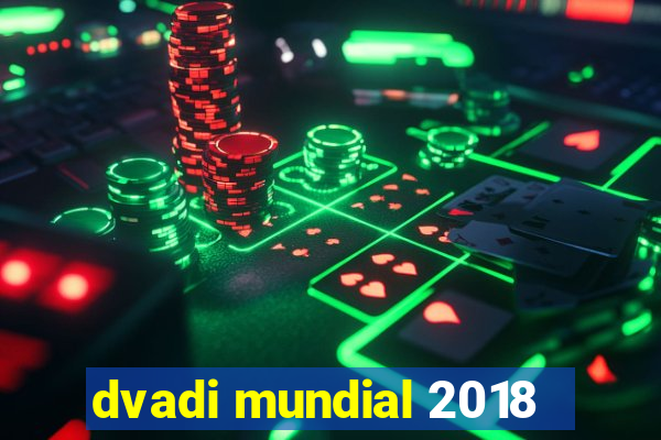 dvadi mundial 2018