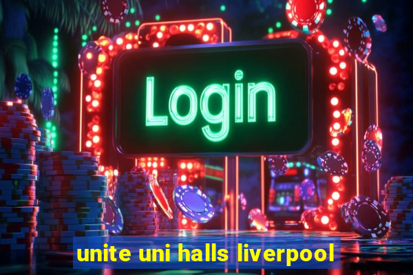 unite uni halls liverpool