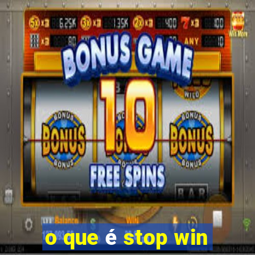 o que é stop win