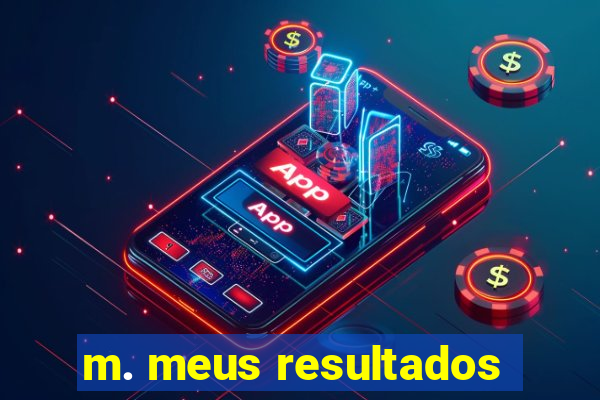 m. meus resultados