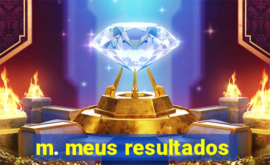 m. meus resultados