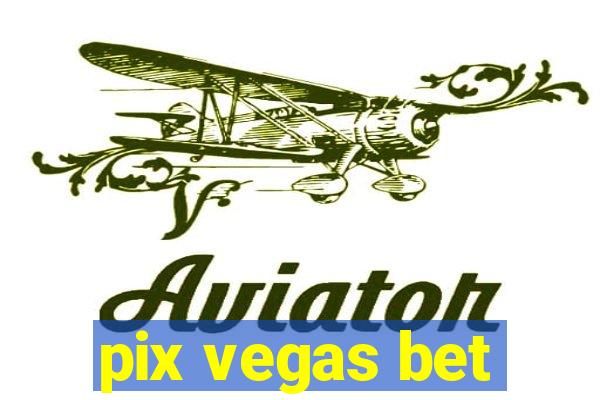 pix vegas bet