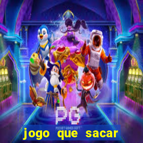 jogo que sacar dinheiro na hora