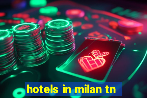 hotels in milan tn