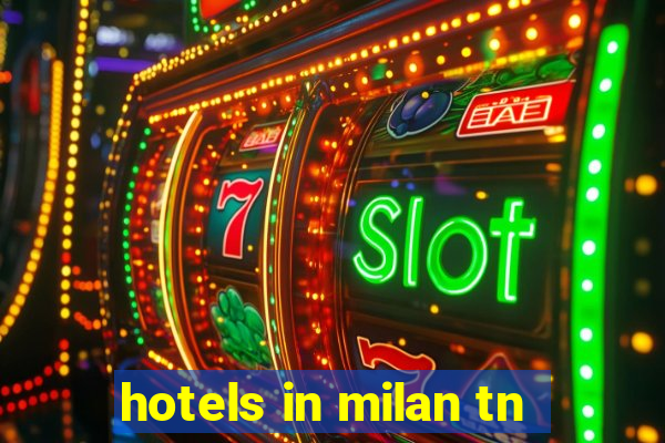 hotels in milan tn