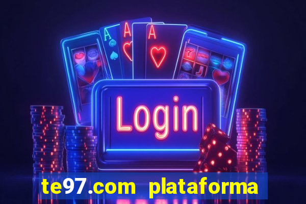 te97.com plataforma de jogos