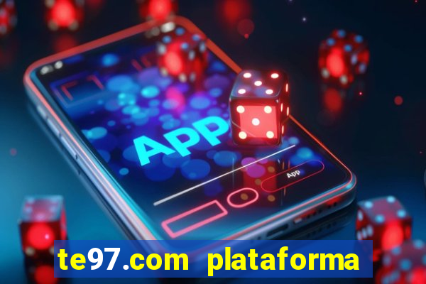 te97.com plataforma de jogos