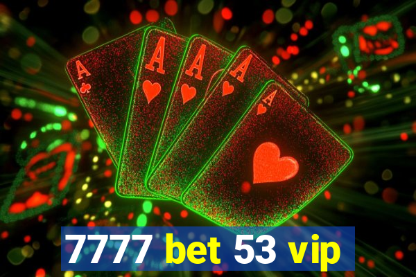 7777 bet 53 vip