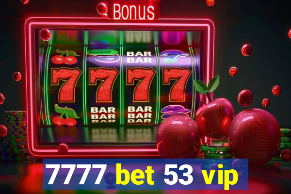 7777 bet 53 vip