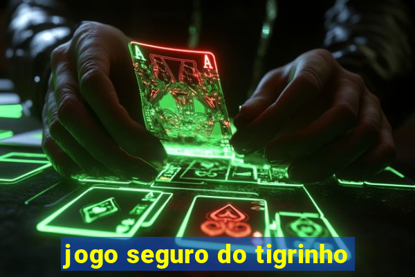 jogo seguro do tigrinho