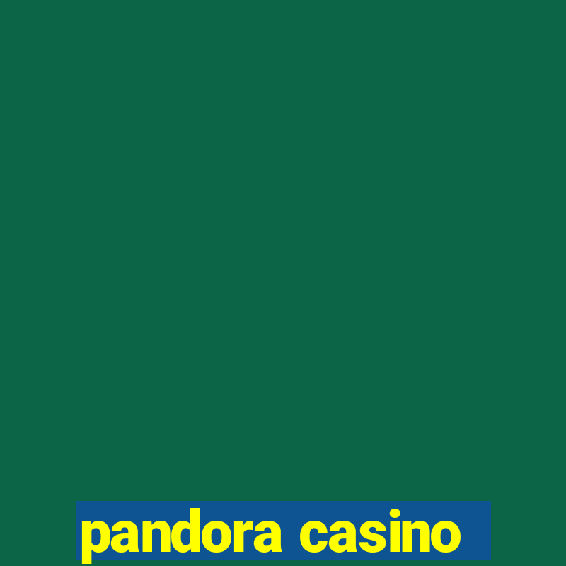 pandora casino