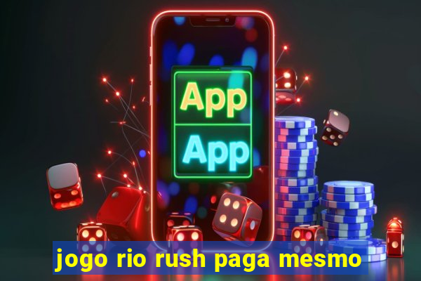 jogo rio rush paga mesmo