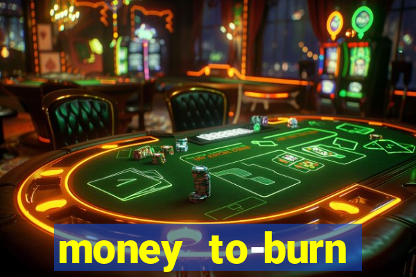 money to-burn system pt br