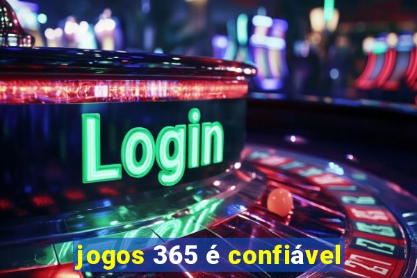 jogos 365 é confiável